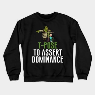 T-Pose To Assert Dominance Crewneck Sweatshirt